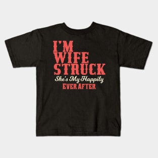 I'm Wife Struck. She's My Happily Ever After Kids T-Shirt